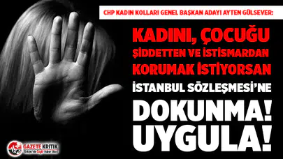 CHP Kadın Kolları Genel Başkan Adayı Ayten Gülsever: İstanbul Sözleşmesi’ne dokunma!