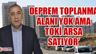 CHP'li Gürsel Tekin'den TOKİ'nin arsa satışına tepki!