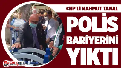 CHP'li Mahmut Tanal polis bariyerini yıktı