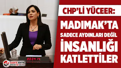 CHP’li Yüceer: “Madımak’ta sadece aydınları değil insanlığı katlettiler”