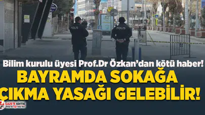 Bilim Kurulu Üyesi 'nden Kurban Bayramı'nda sokağa çıkma yasağı açıklaması!
