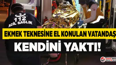 Ekmek teknesine el konulan vatandaş kendini yaktı