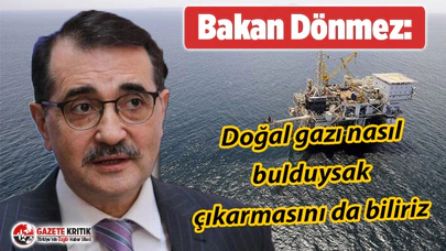 Bakan Dönmez: Doğal gazı nasıl bulduysak çıkarmasını da biliriz