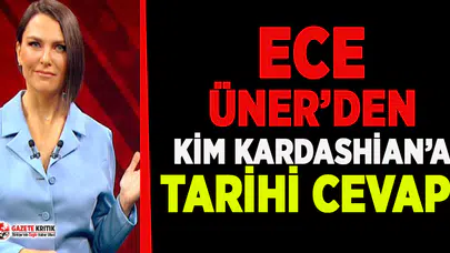 Ece Üner’den Kardashian’a tarihi cevap!