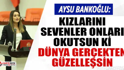 Bankoğlu: "Kızlarını sevenler onları okutsun ki, dünya gerçekten güzelleşsin."