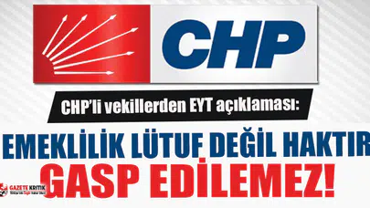 CHP’li vekiller EYT’lilerle buluştu: “Emeklilik lütuf değil, haktır, Gasp edilemez!”