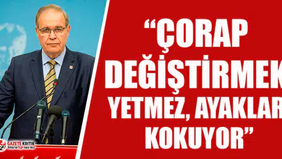 CHP'li Öztrak: Çorap değiştirmek yetmez, ayaklar kokuyor