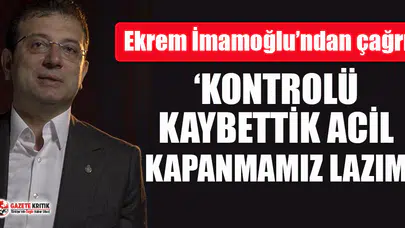 Ekrem İmamoğlu’ndan İstanbul için flaş kapanma çağrısı