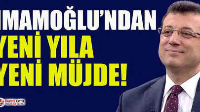 Ekrem İmamoğlu’ndan yeni yıla yeni müjde!