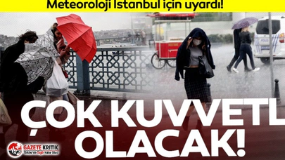 Meteoroloji'den İstanbul için son dakika uyarısı!