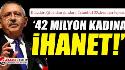 Kılıçdaroğlu'ndan iktidara İstanbul Sözleşmesi tepkisi
