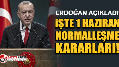 Erdoğan Açıkladı! İşte 1 Haziran Normalleşme Kararları!