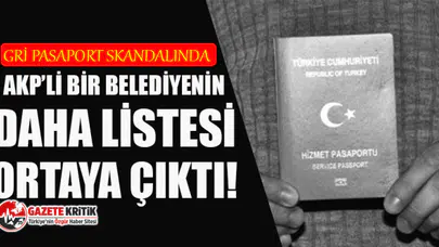 Gri pasaport skandalında AKP'li bir belediyenin daha listesi ortaya çıktı!