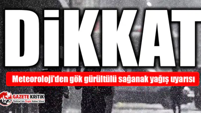 Meteoroloji'den gök gürültülü sağanak yağış uyarısı