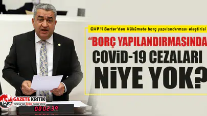 CHP'li Serter’den Hükümete borç yapılandırması eleştirisi