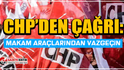 CHP’den çağrı: Makam araçlarından vazgeçin