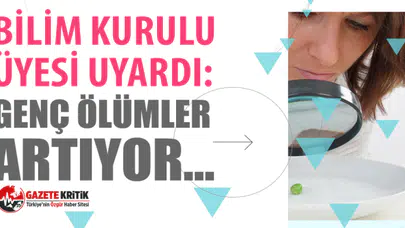Bilim Kurulu üyesi uyardı: Genç ölümler artıyor…