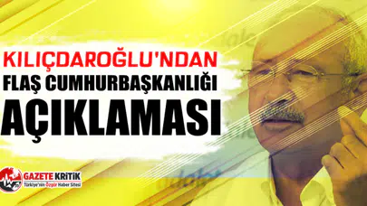 Kılıçdaroğlu'ndan flaş cumhurbaşkanlığı açıklaması