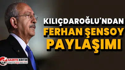 Kılıçdaroğlu'ndan Ferhan Şensoy paylaşımı