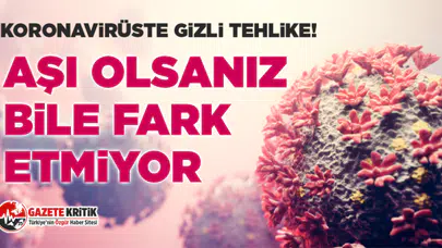 Koronavirüste gizli tehlike! Aşı olsanız bile fark etmiyor