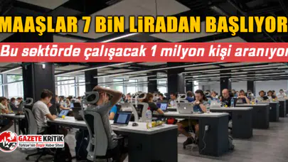 Maaşlar 7 bin liradan başlıyor! Bu sektörde çalışacak 1 milyon kişi aranıyor