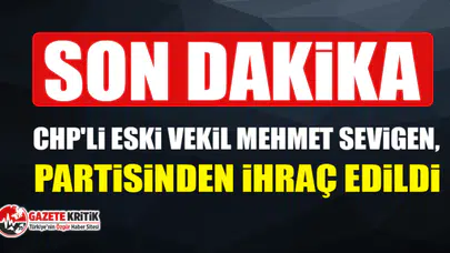 CHP'li eski vekil Mehmet Sevigen, partisinden ihraç edildi