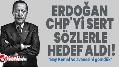 Erdoğan CHP'yi sert sözlerle hedef aldı!