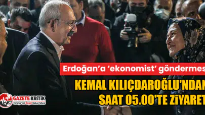 Kemal Kılıçdaroğlu'ndan saat 05.00'te ziyaret!