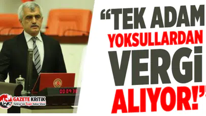 Dr. Ömer Faruk Gergerlioğlu: Tek adam yoksullardan vergi alıyor!