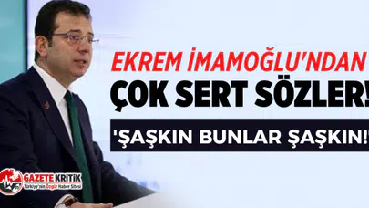 Ekrem İmamoğlu'ndan çok sert sözler! 'Şaşkın bunlar şaşkın!'
