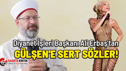 Diyanet İşleri Başkanı Ali Erbaş'tan Gülşen'e sert sözler!