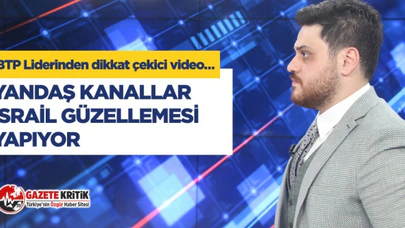 Bağımsız Türkiye Partisi (BTP) Genel Başkanı Hüseyin Baş: Yandaş kanallar İsrail güzellemesi yapıyor