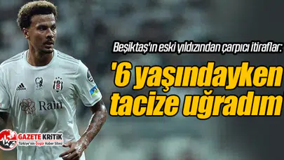 Beşiktaş'ın eski yıldızından çarpıcı itiraflar: '6 yaşındayken tacize uğradım'