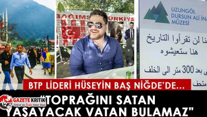 BTP lideri Hüseyin Baş:“Toprağını satan yaşayacak vatan bulamaz”