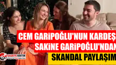 Cem Garipoğlu'nun kardeşi Sakine Garipoğlu'ndan skandal paylaşım: Tepki yağdı