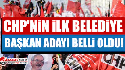 CHP'nin ilk belediye başkan adayı belli oldu!