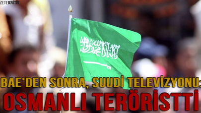 BAE'den sonra, Suudi televizyonu: Osmanlı teröristti