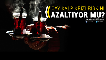 ÇAY KALP KRİZİ RİSKİNİ AZALTIYOR MU?