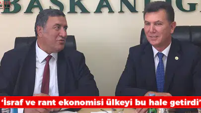 Gürer:  İsraf ve rant ekonomisi ülkeyi bu hale getirdi