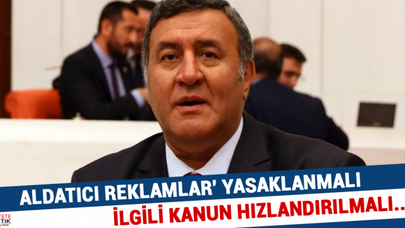 GÜRER: ALDATICI REKLAMLAR' YASAKLANMALI, İLGİLİ KANUN HIZLANDIRILMALI..