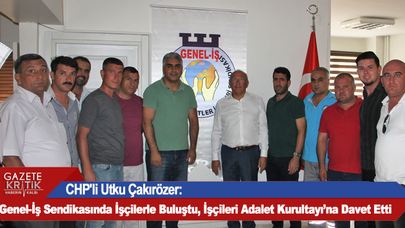 CHP'li Utku Çakırözer: Genel-İş Sendikasında İşçilerle Buluştu, İşçileri Adalet Kurultayı'na Davet Etti