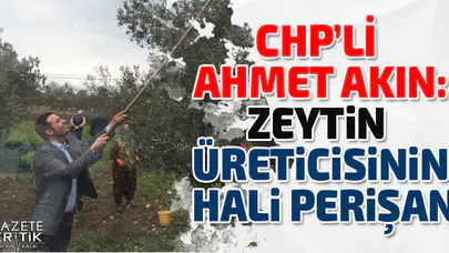 CHP'Lİ AHMET AKIN:ÜRETİCİ DEVLETTEN DESTEK BEKLİYOR, HÜKÜMET KULAK ASMIYOR