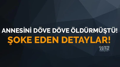 Gümüşhane'de şizofren hastası kız annesini döve döve öldürmüştü! Şoke eden detaylar!