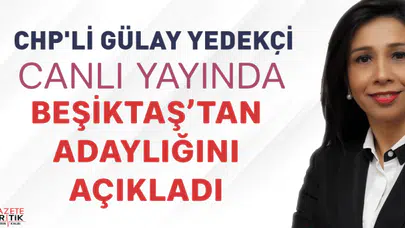 CHP'Lİ GÜLAY YEDEKÇİ CANLI YAYINDA BEŞİKTAŞ'TAN ADAY OLDUĞUNU AÇIKLADI