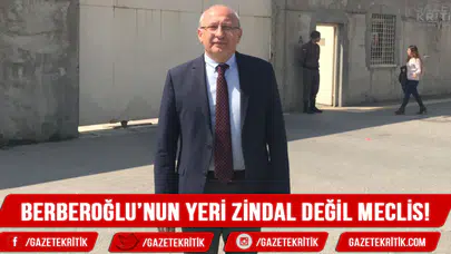 'Berberoğlu'nun yeri zindan değil Meclis'