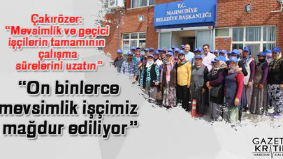 CHP geçici ve mevsimlik işçilerin çalışma sürelerinin uzatılmasını istedi