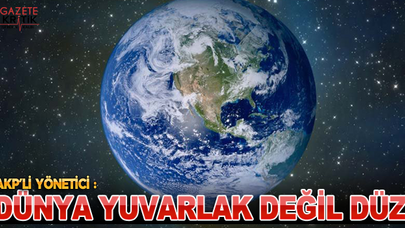 AKP'li yönetici: Dünya düz, yuvarlak olduğunu söyleyenler mason
