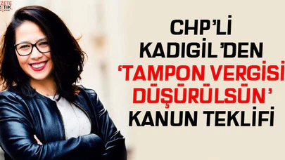 CHP'DEN TAMPON VERGİSİ DÜŞÜRÜLSÜN KANUN TEKLİFİ