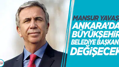Mansur Yavaş: Ankara'da büyükşehir belediye başkanı değişecek