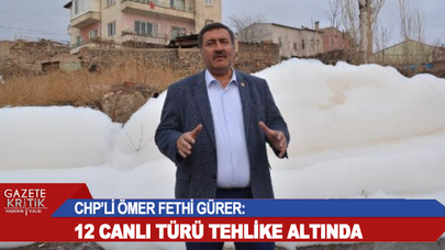 CHP'Lİ ÖMER FETHİ GÜRER: 12 CANLI TÜRÜ TEHLİKE ALTINDA 